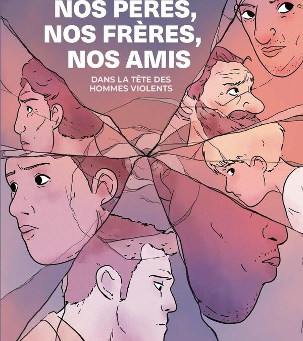 Nos pères, nos frères, nos amis : Dans la tête des hommes violents – Mathieu Palain, Valentin Maréchal